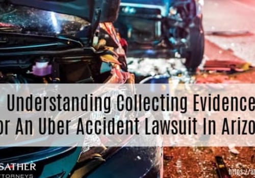 Understanding Collecting Evidence for an Uber Accident Lawsuit in Arizona